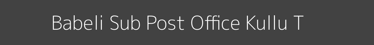 Babeli Post Office Kullu (T) Pincode 175138