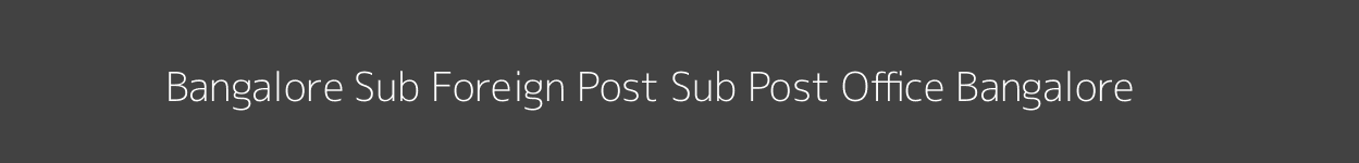 Bangalore Sub Foreign Post Post Office Bangalore Pincode 560025