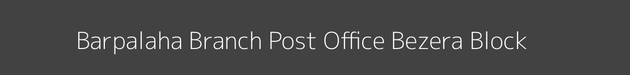 Barpalaha Post Office Bezera Block Pincode 781121