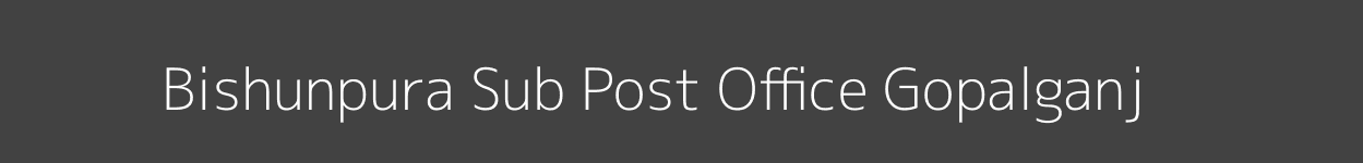 Bishunpura Post Office Gopalganj Pincode 841407