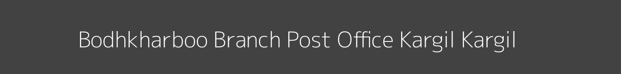 Bodhkharboo Post Office Kargil Kargil Pincode 194109