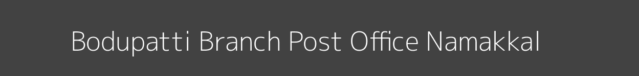 Bodupatti Post Office Namakkal Pincode 637003