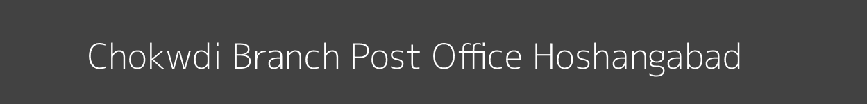 Chokwdi Post Office Hoshangabad Pincode 461441