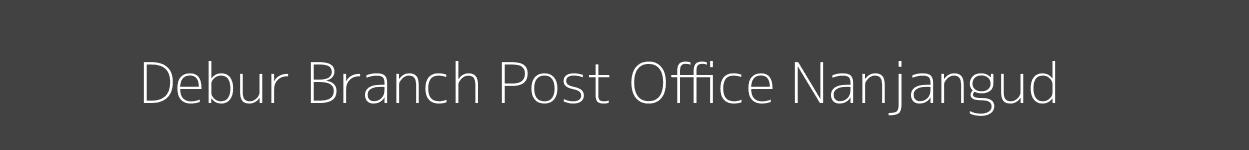 Debur Post Office Nanjangud Pincode 571314