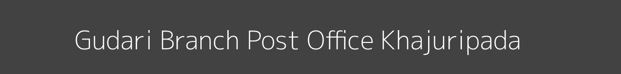 Gudari Post Office Khajuripada Pincode 762012