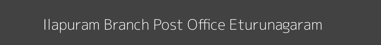 Ilapuram Post Office Eturunagaram Pincode 506165