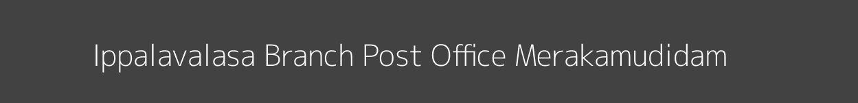 Ippalavalasa Post Office Merakamudidam Pincode 535101