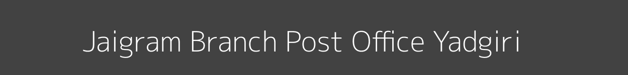 Jaigram Post Office Yadgiri Pincode 585315