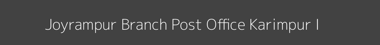 Joyrampur Post Office Karimpur I Pincode 741122