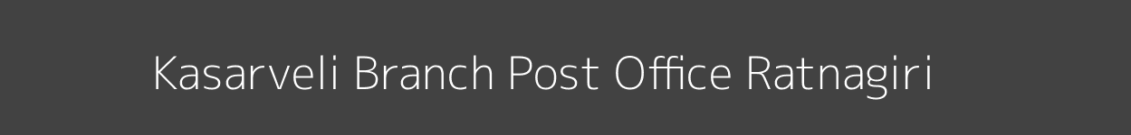 Kasarveli Post Office Ratnagiri Pincode 415629