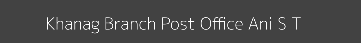 Khanag Post Office Ani (S. T) Pincode 172026