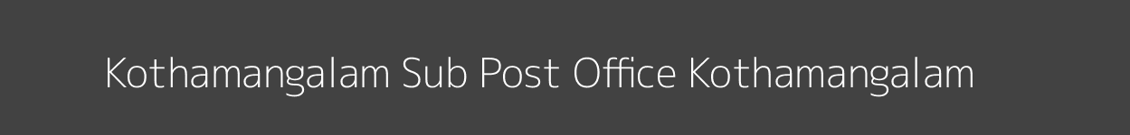 Kothamangalam Post Office Kothamangalam Pincode 686691