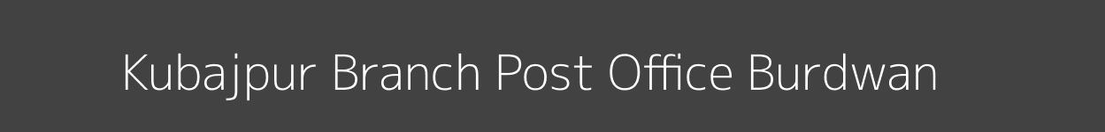 Kubajpur Post Office Burdwan Pincode 713102