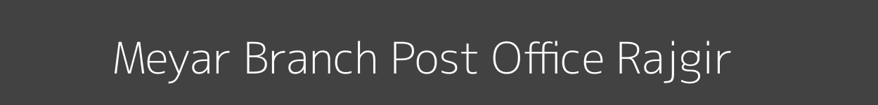 Meyar Post Office Rajgir Pincode 803116