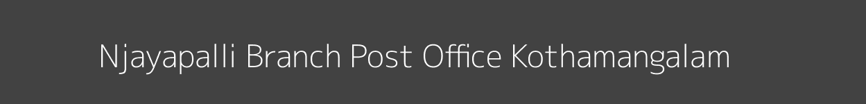 Njayapalli Post Office Kothamangalam Pincode 686681