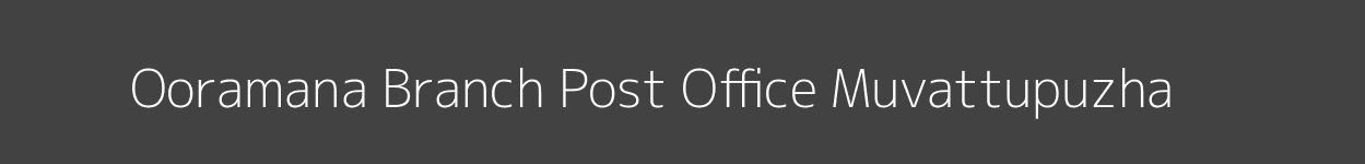 Ooramana Post Office Muvattupuzha Pincode 686663