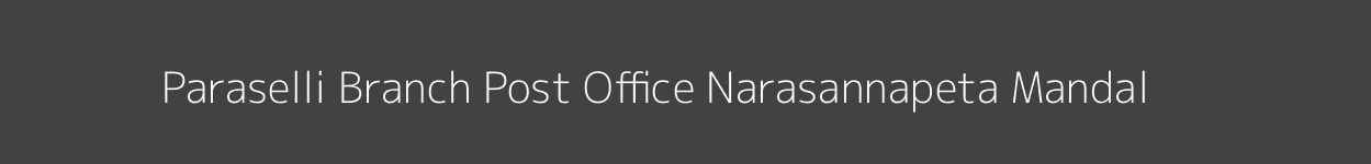 Paraselli Post Office Narasannapeta Mandal Pincode 532425