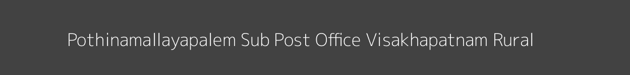 Pothinamallayapalem Post Office Visakhapatnam (Rural) Pincode 530041