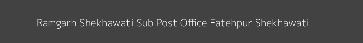 Ramgarh Shekhawati Post Office Fatehpur Shekhawati Pincode 331024