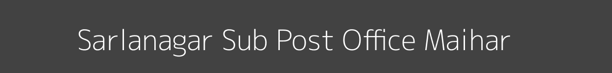 Sarlanagar Post Office Maihar Pincode 485772