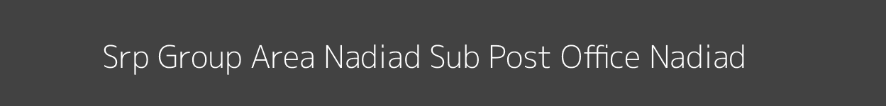 Srp Group Area Nadiad Post Office Nadiad Pincode 387001