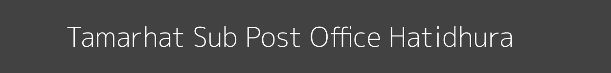 Tamarhat Post Office Hatidhura Pincode 783332