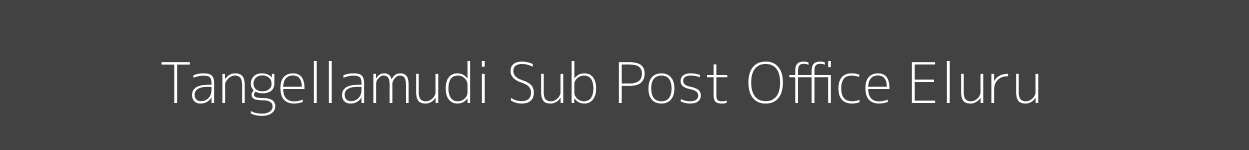 Tangellamudi Post Office Eluru Pincode 534005