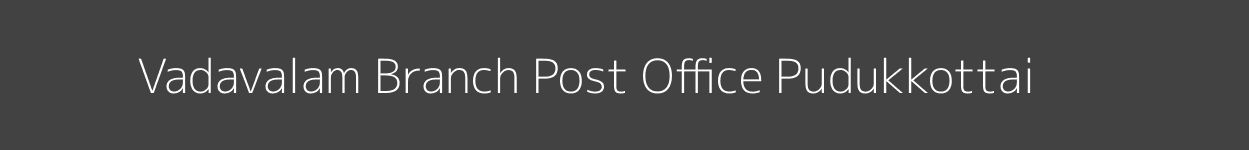 Vadavalam Post Office Pudukkottai - - Pincode 622004