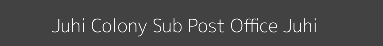 Juhi Colony Post Office Juhi