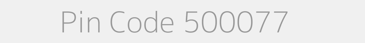 Pin Code 500077 Zip Code