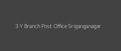 3 Y Post Office Sriganganagar Pin Code 335001