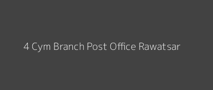 4 Cym Post Office Rawatsar Pin Code 335524