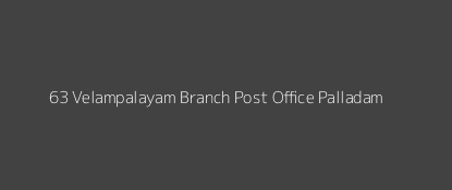 63 Velampalayam Post Office Palladam Pin Code 641663