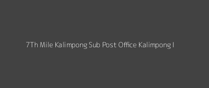 7Th Mile Kalimpong Post Office Kalimpong - I Pin Code 734301