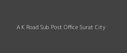 A. K. Road Post Office Surat City Pin Code 395008