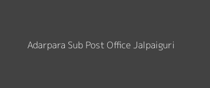 Adarpara Post Office Jalpaiguri Pin Code 735101