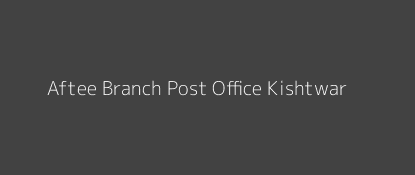 Aftee Post Office Kishtwar Pin Code 182205