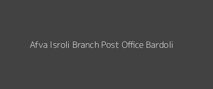 Afva Isroli Post Office Bardoli Pin Code 394620