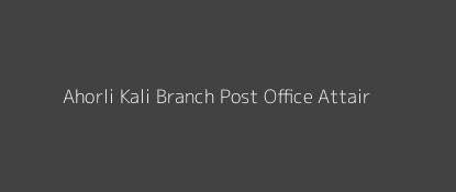 Ahorli Kali Post Office Attair Pin Code 477111