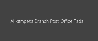 Akkampeta Post Office Tada Pin Code 524121