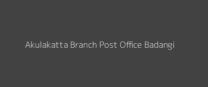 Akulakatta Post Office Badangi Pin Code 535124