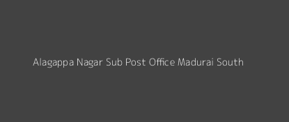 Alagappa Nagar Post Office Madurai South Pin Code 625003