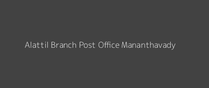 Alattil Post Office Mananthavady Pin Code 670644