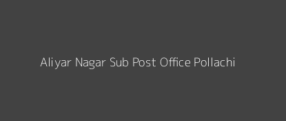 Aliyar Nagar Post Office Pollachi Pin Code 642101