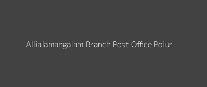 Allialamangalam Post Office Polur Pin Code 606904