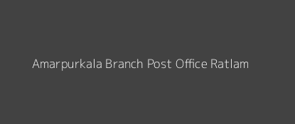 Amarpurkala Post Office Ratlam Pin Code 457555