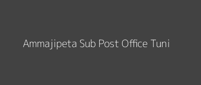 Ammajipeta Post Office Tuni Pin Code 533401