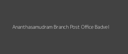 Ananthasamudram Post Office Badvel Pin Code 516107