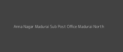 Anna Nagar Post Office Madurai North Pin Code 625020