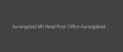 Aurangabad Post Office Aurangabad Pin Code 431001